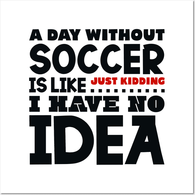 A day without soccer is like Wall Art by colorsplash